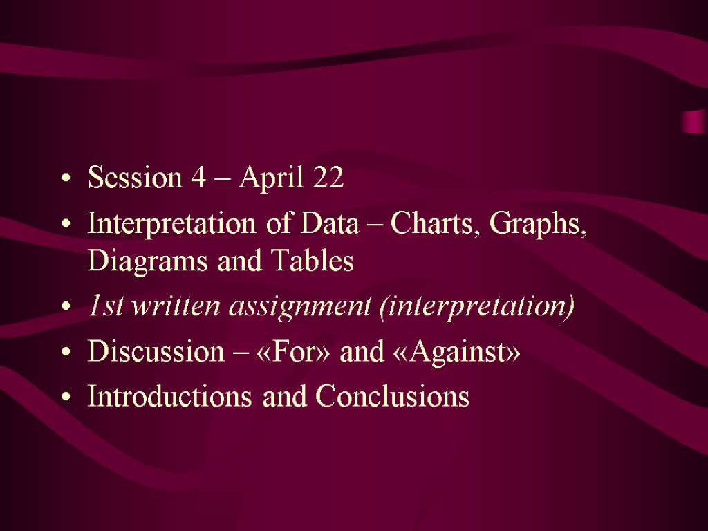 Session 4 – April 22 Interpretation of Data – Charts, Graphs, Diagrams and Tables